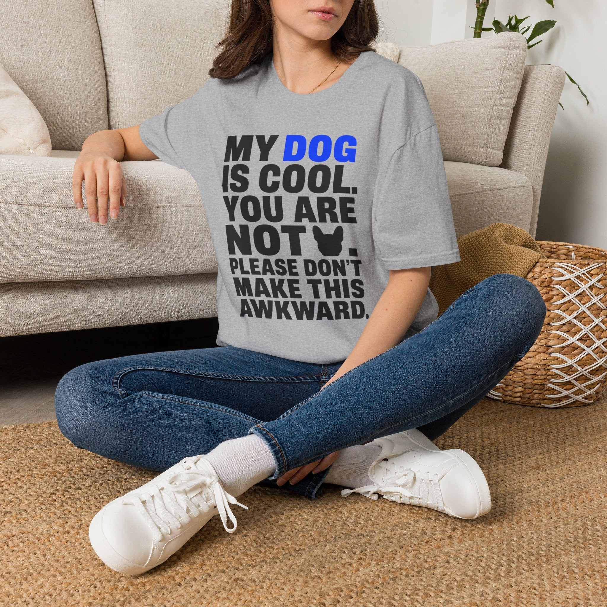"My Dog Is Cool. You Are Not." T-Shirt