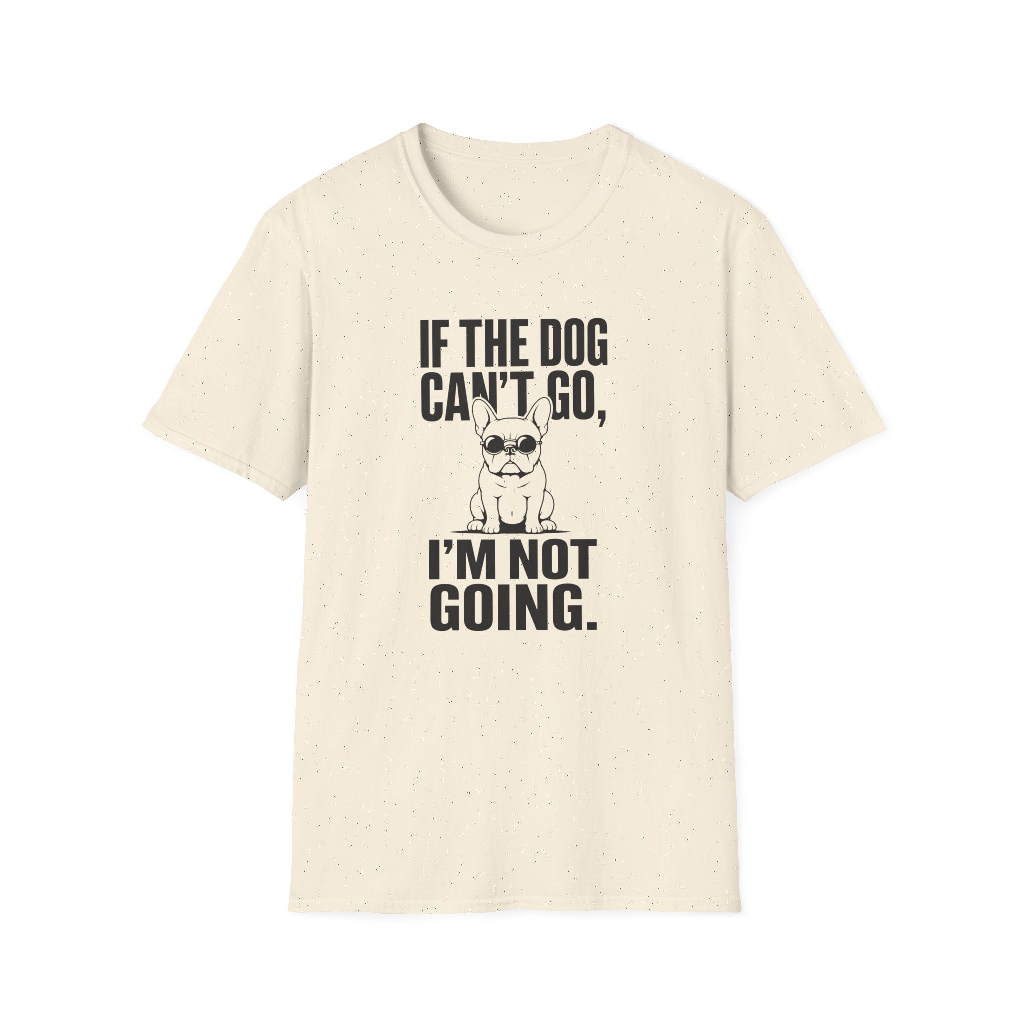 If The Dog Can’t Go T-Shirt
