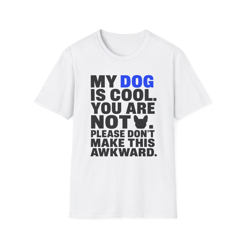 "My Dog Is Cool. You Are Not." T-Shirt