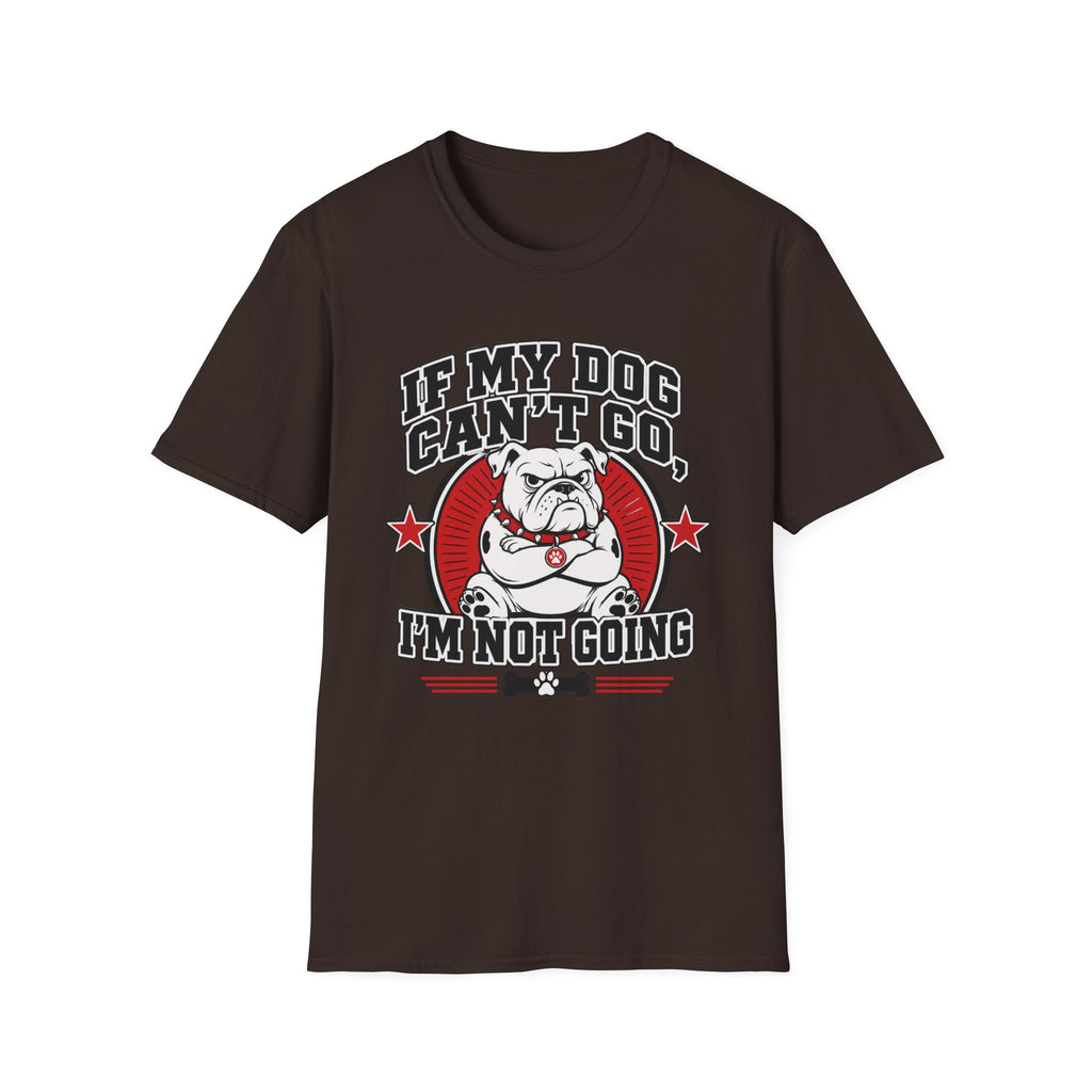 If My Dog Can't Go T-shirt