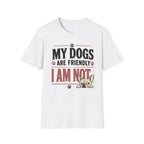 My Dogs Are Friendly T-Shirt