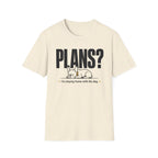 PLANS?  T-shirt