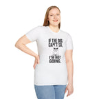 If The Dog Can’t Go T-Shirt