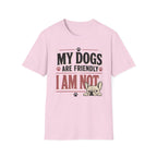 My Dogs Are Friendly T-Shirt