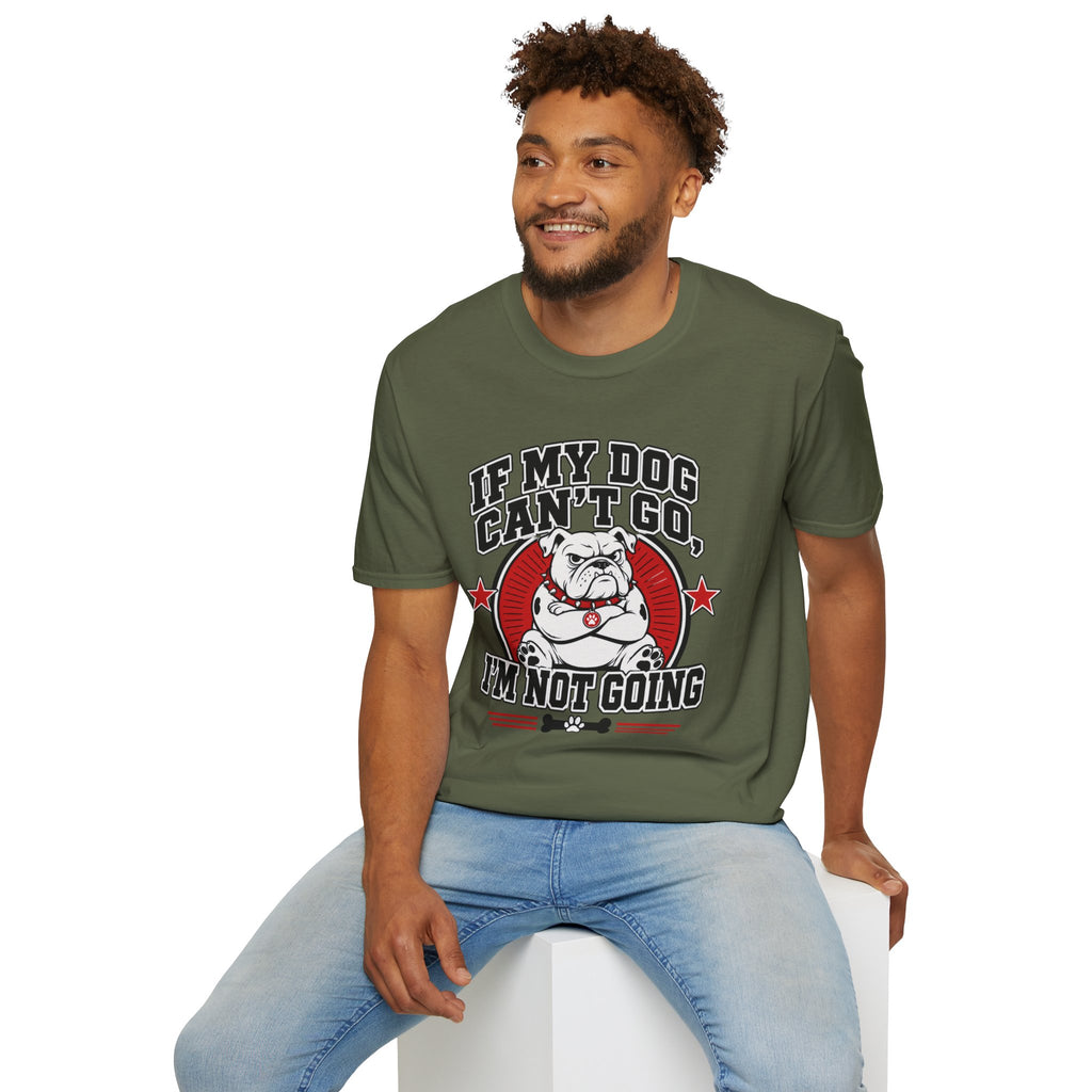 If My Dog Can't Go T-shirt