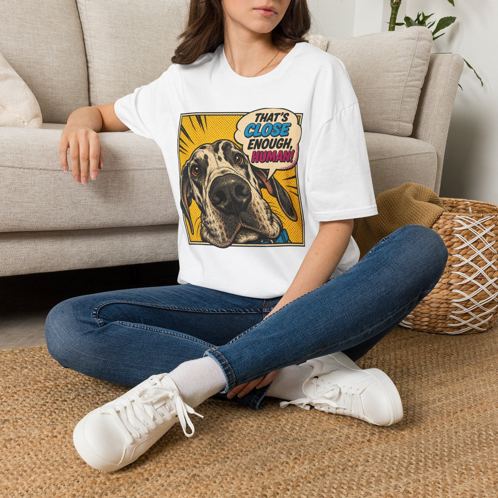 That's Close Enough, Human! T-Shirt