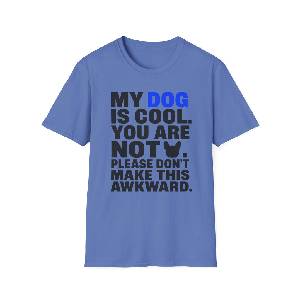 "My Dog Is Cool. You Are Not." T-Shirt