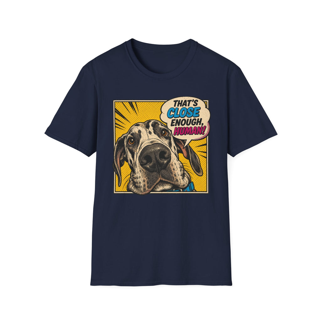 That's Close Enough, Human! T-Shirt