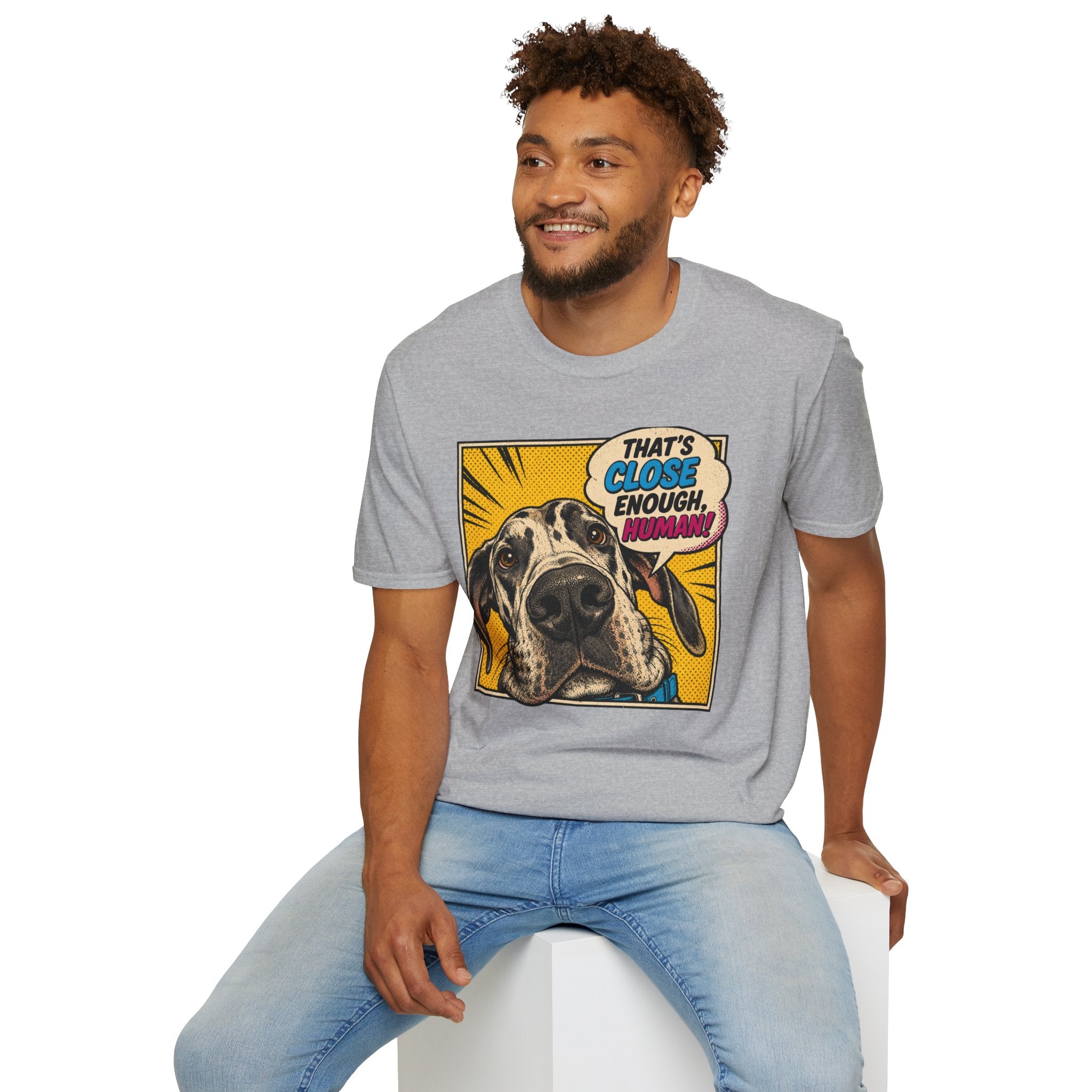 That's Close Enough, Human! T-Shirt
