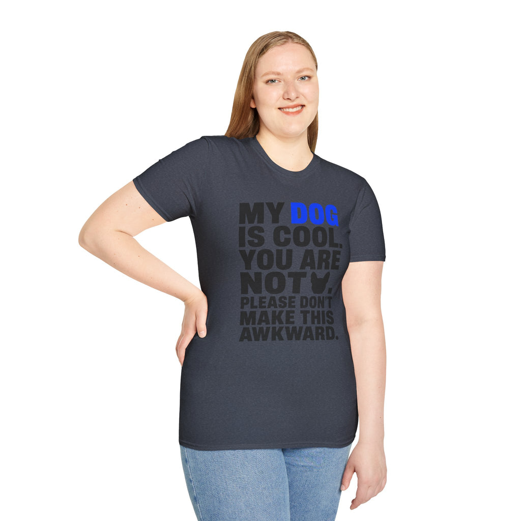 "My Dog Is Cool. You Are Not." T-Shirt