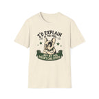 I’d Explain It to You T-shirt