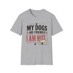 Dogs Are Friendly T-Shirt