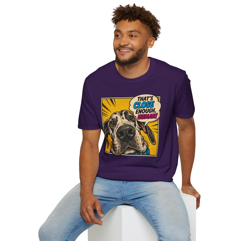That's Close Enough, Human! T-Shirt