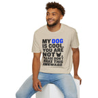 "My Dog Is Cool. You Are Not." T-Shirt