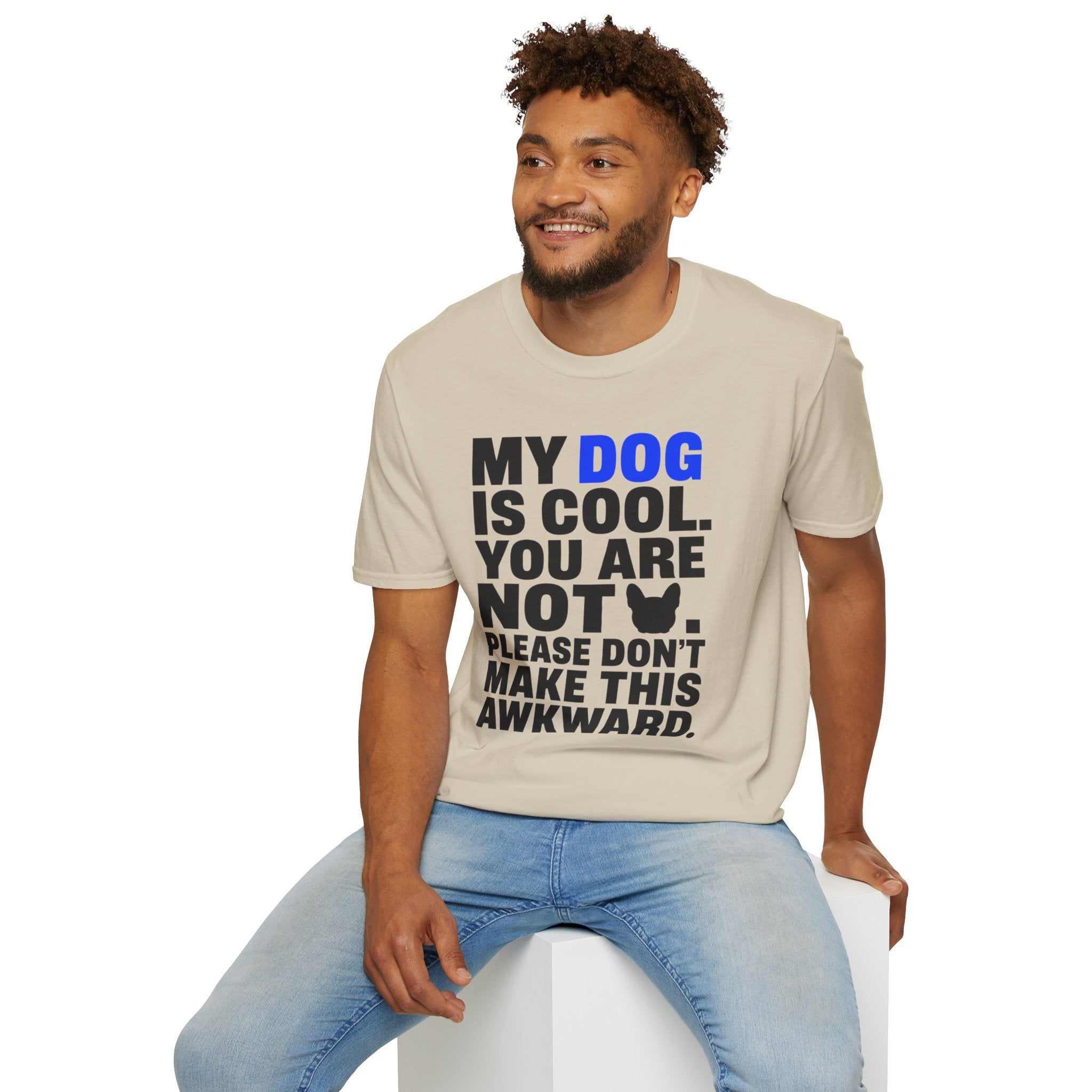 "My Dog Is Cool. You Are Not." T-Shirt