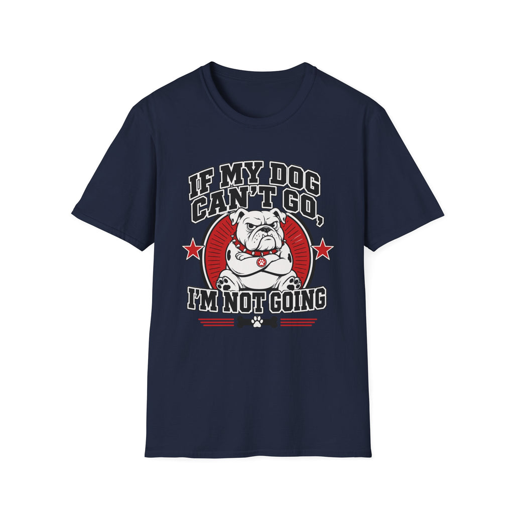 If My Dog Can't Go T-shirt