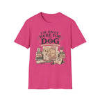 Here For Dog T-Shirt
