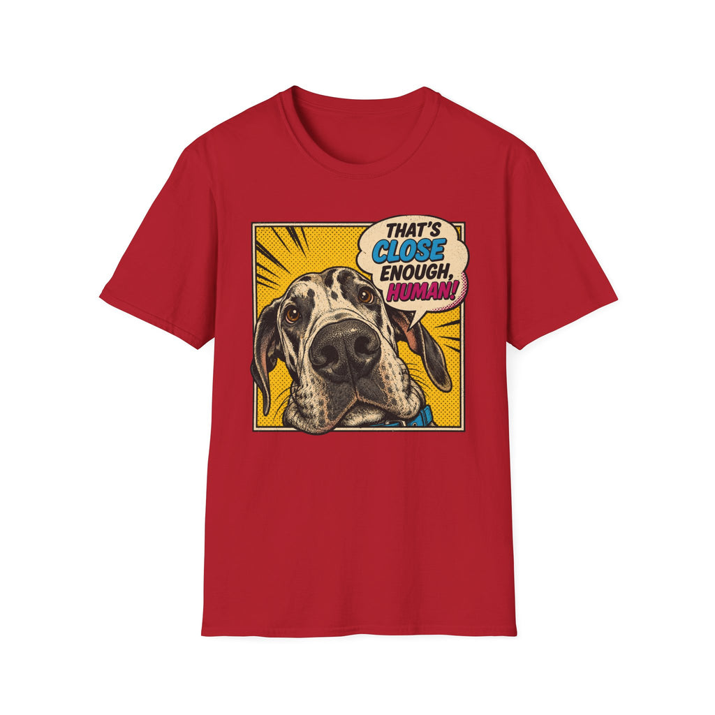 That's Close Enough, Human! T-Shirt