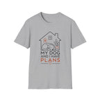 My Dog and I Have Plans” T-shirt