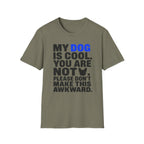 "My Dog Is Cool. You Are Not." T-Shirt