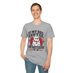 If My Dog Can't Go T-shirt