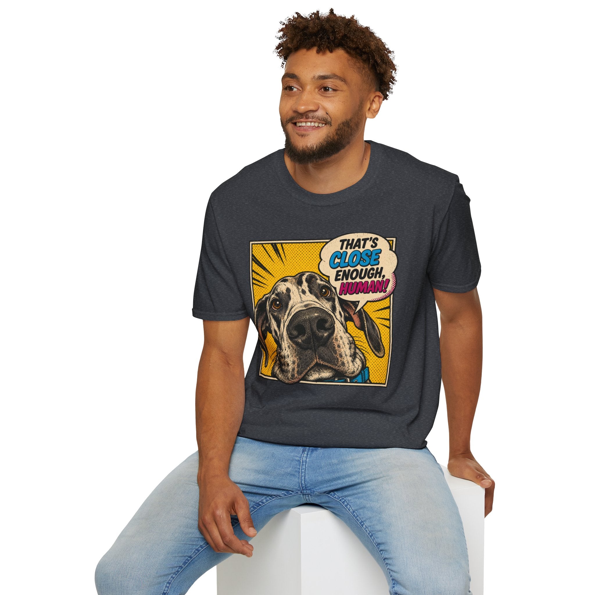 That's Close Enough, Human! T-Shirt