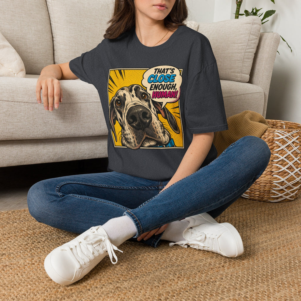 That's Close Enough, Human! T-Shirt