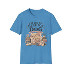 Here For Dog T-Shirt