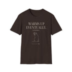 Warms Up Eventually T-shirt