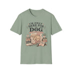 Here For Dog T-Shirt