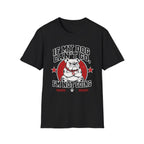 If My Dog Can't Go T-shirt