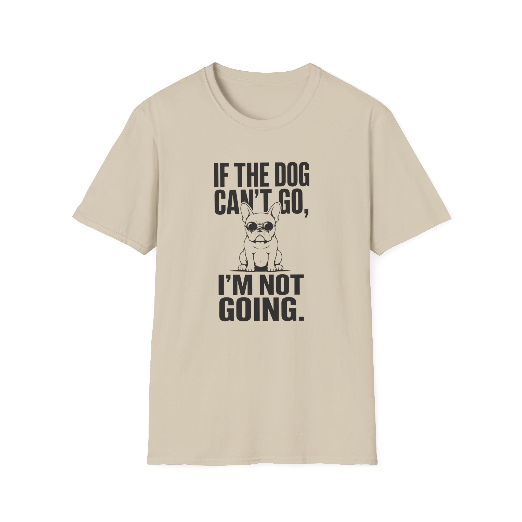 If The Dog Can’t Go T-Shirt