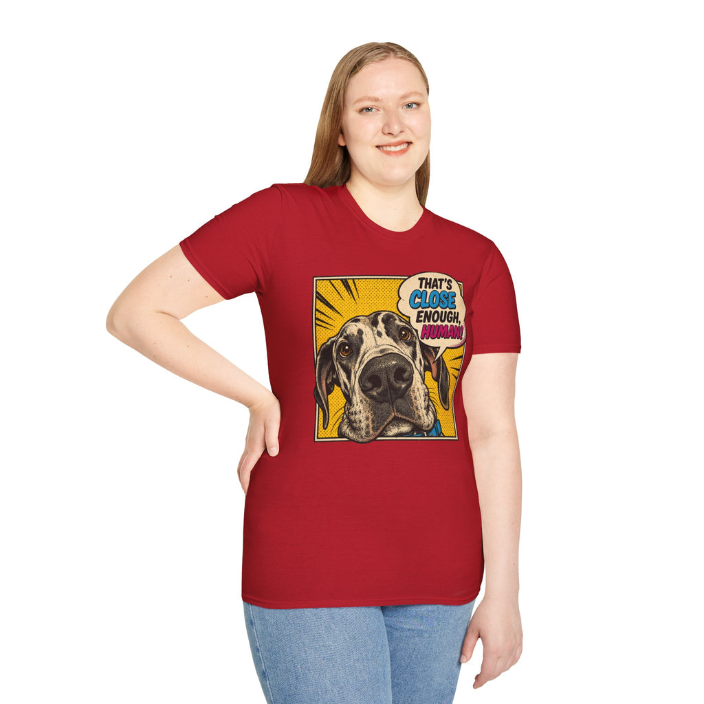 That's Close Enough, Human! T-Shirt