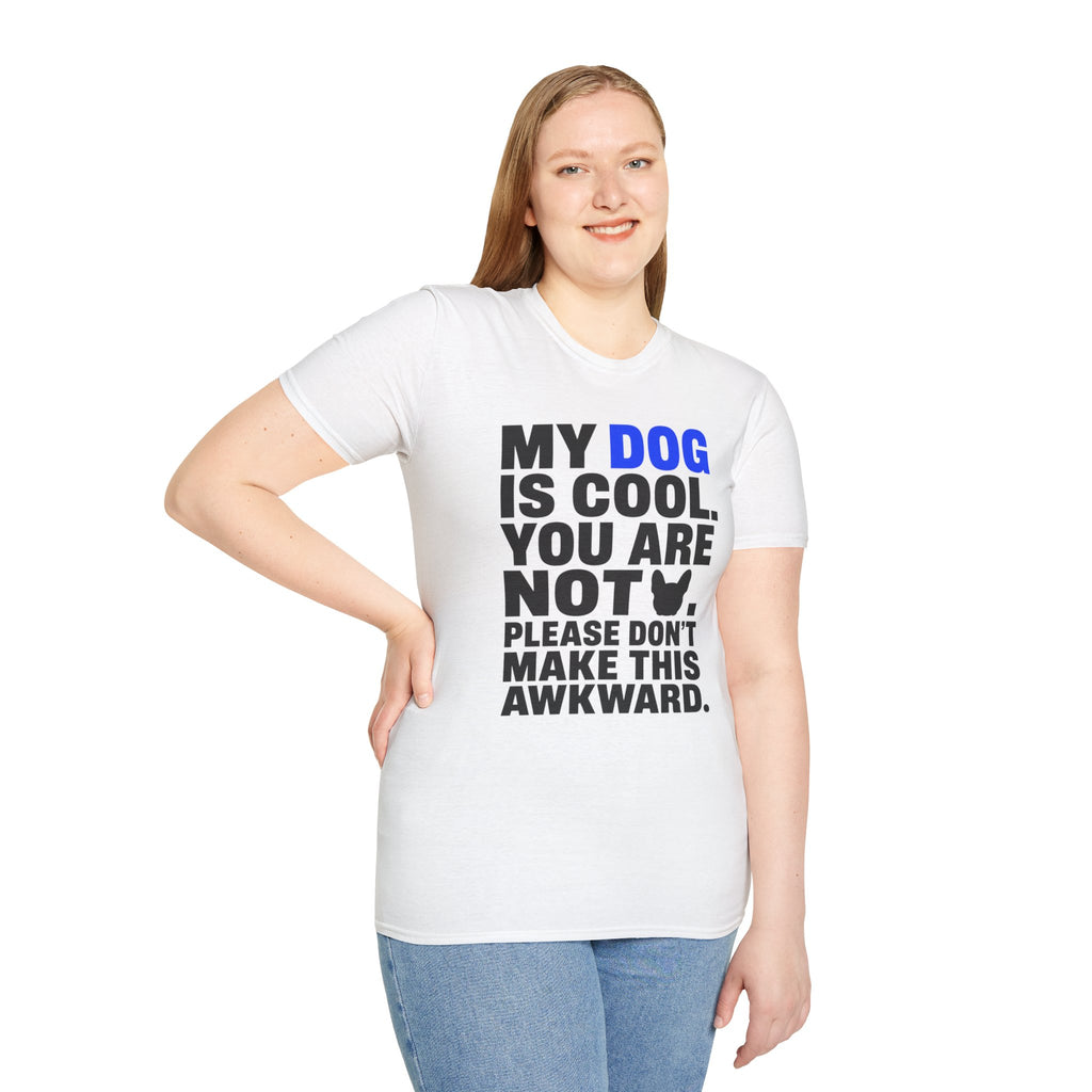 "My Dog Is Cool. You Are Not." T-Shirt