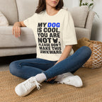 "My Dog Is Cool. You Are Not." T-Shirt