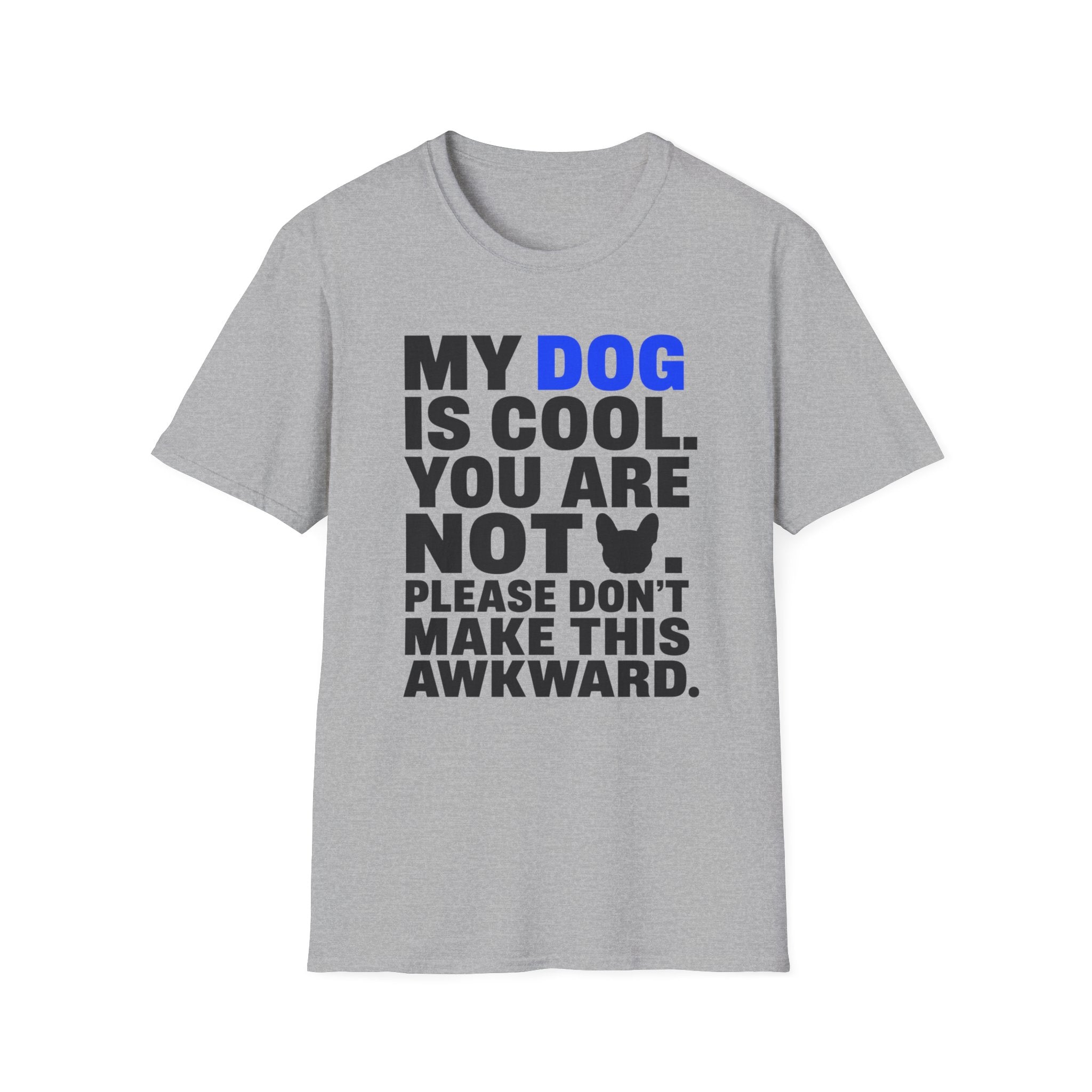 "My Dog Is Cool. You Are Not." T-Shirt