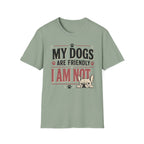 My Dogs Are Friendly T-Shirt