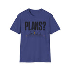 PLANS?  T-shirt