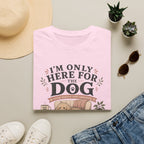 Here For Dog T-Shirt