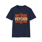 My Dog Vetoed This Meeting T-shirt