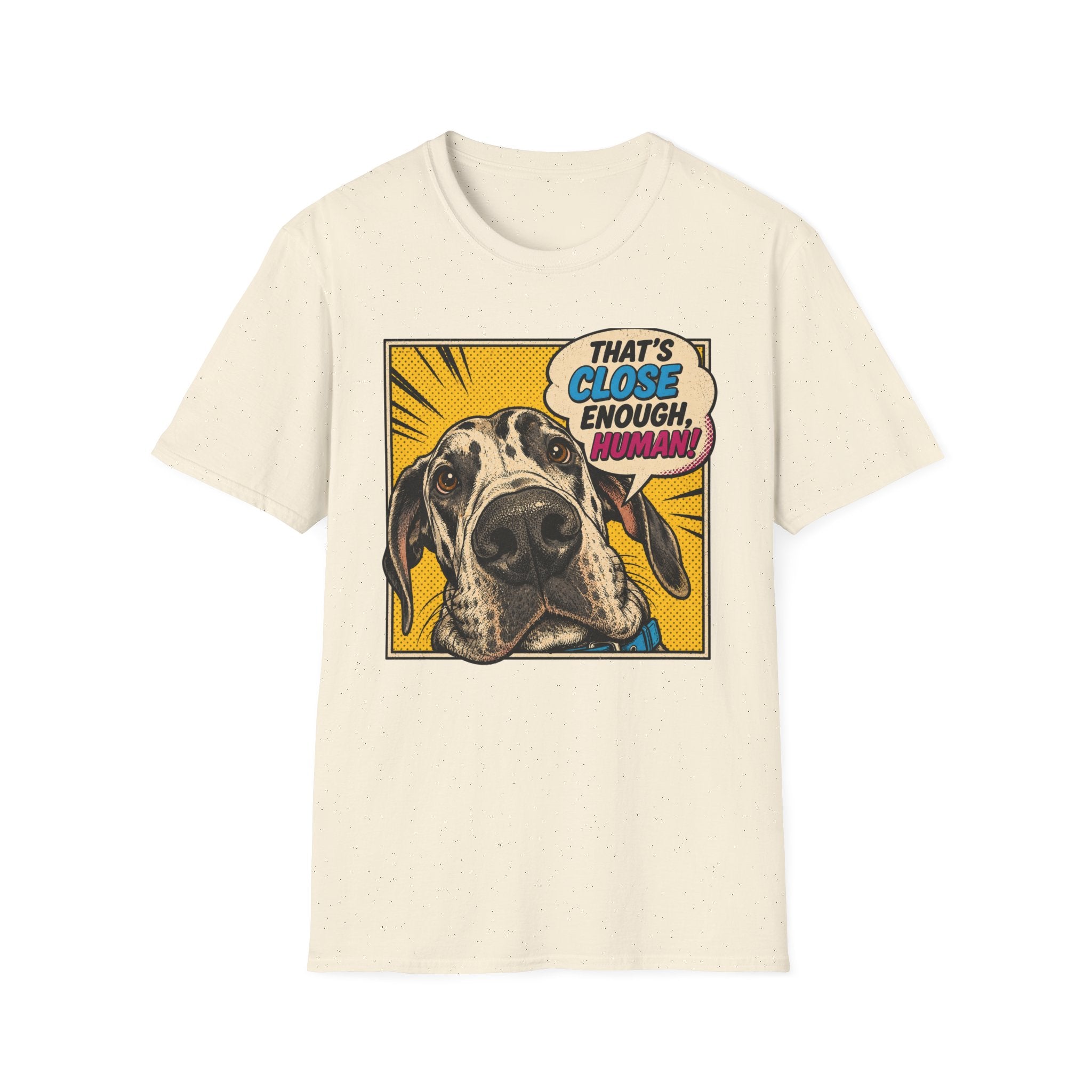 That's Close Enough, Human! T-Shirt