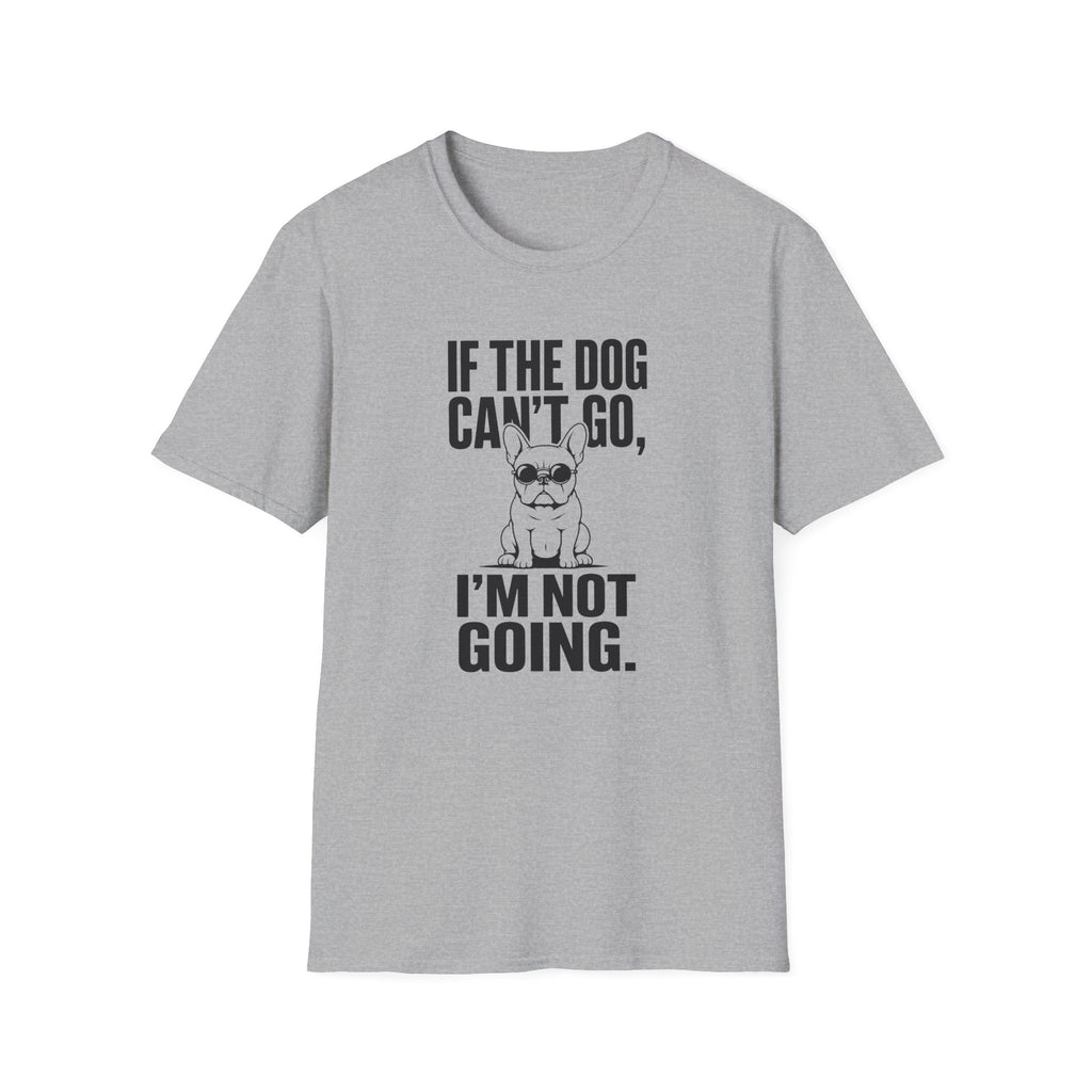 If The Dog Can’t Go T-Shirt