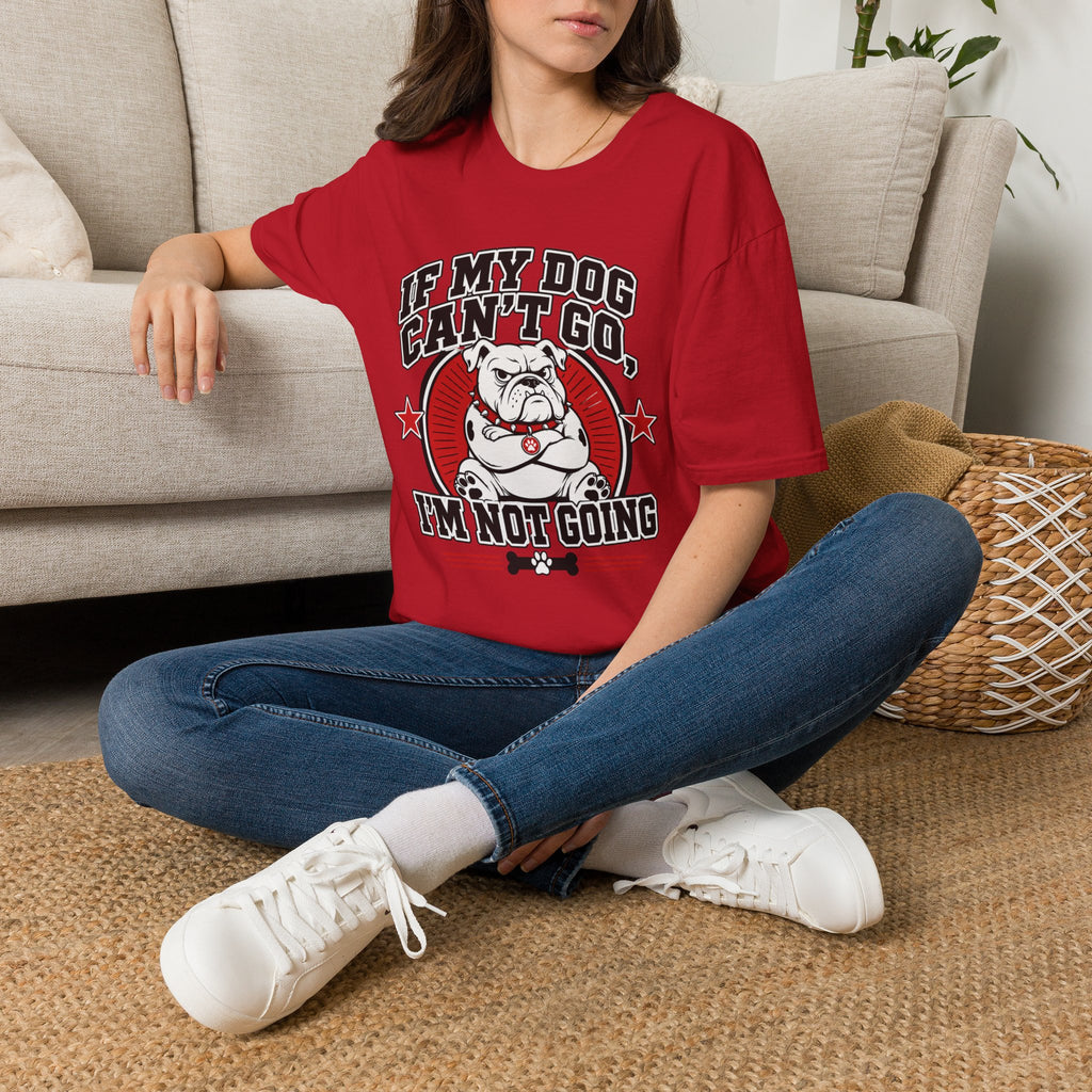 If My Dog Can't Go T-shirt