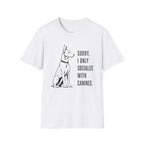 Sorry, I Only Socialize with Canines” T-Shirt