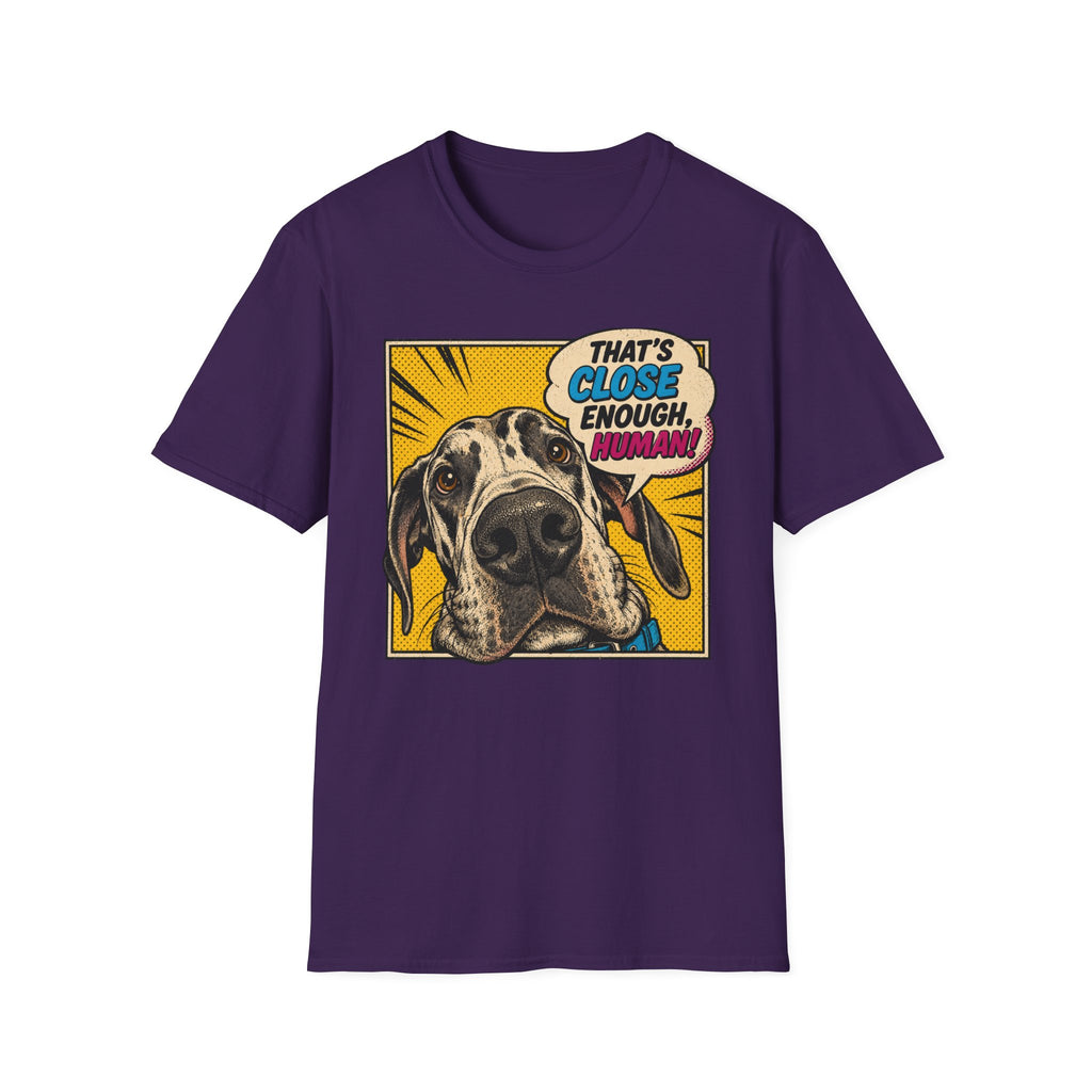 That's Close Enough, Human! T-Shirt