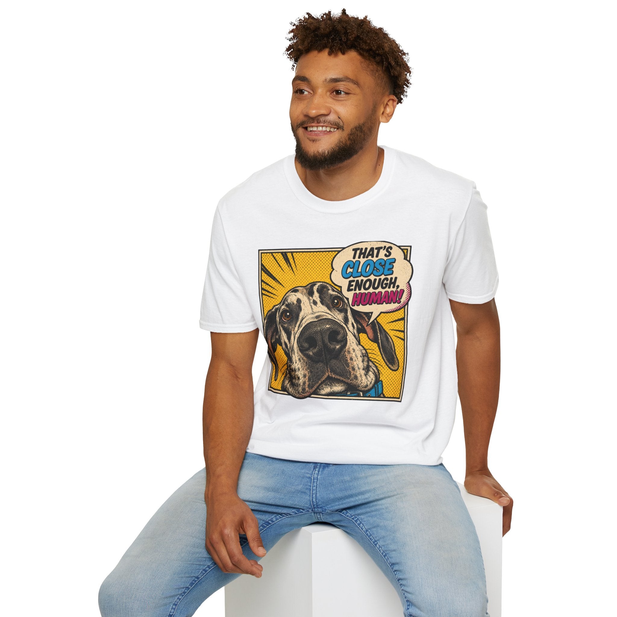 That's Close Enough, Human! T-Shirt