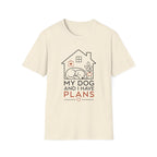 My Dog and I Have Plans” T-shirt