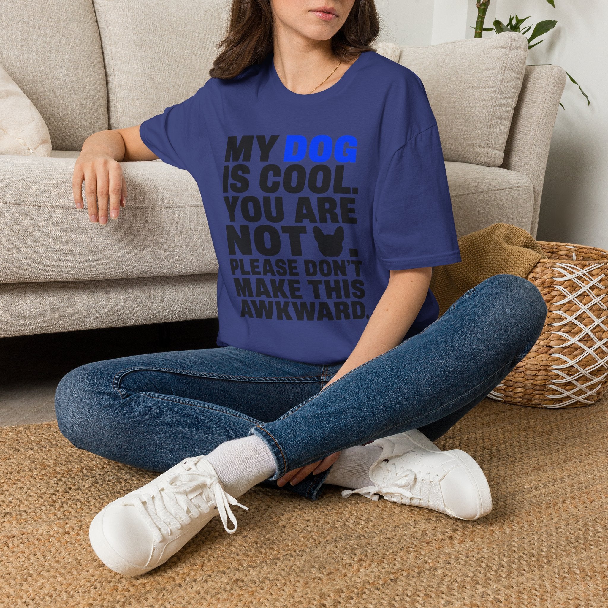 "My Dog Is Cool. You Are Not." T-Shirt