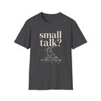 Small Talk? T-Shirt