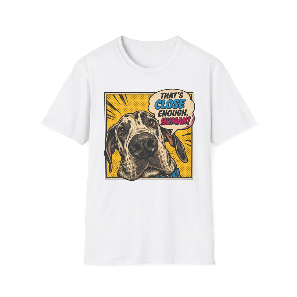 That's Close Enough, Human! T-Shirt